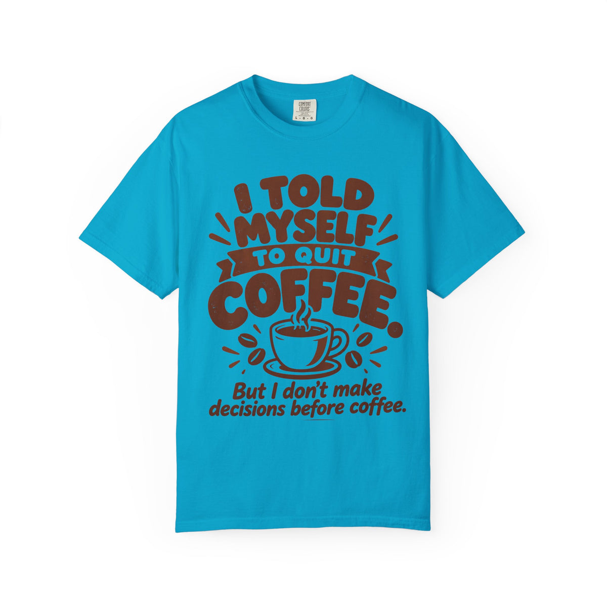 I Told Myself to Quit Coffee Funny Coffee Lover T-Shirt