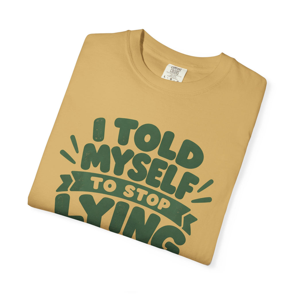 I Told Myself to Stop Lying Funny Quote T-Shirt