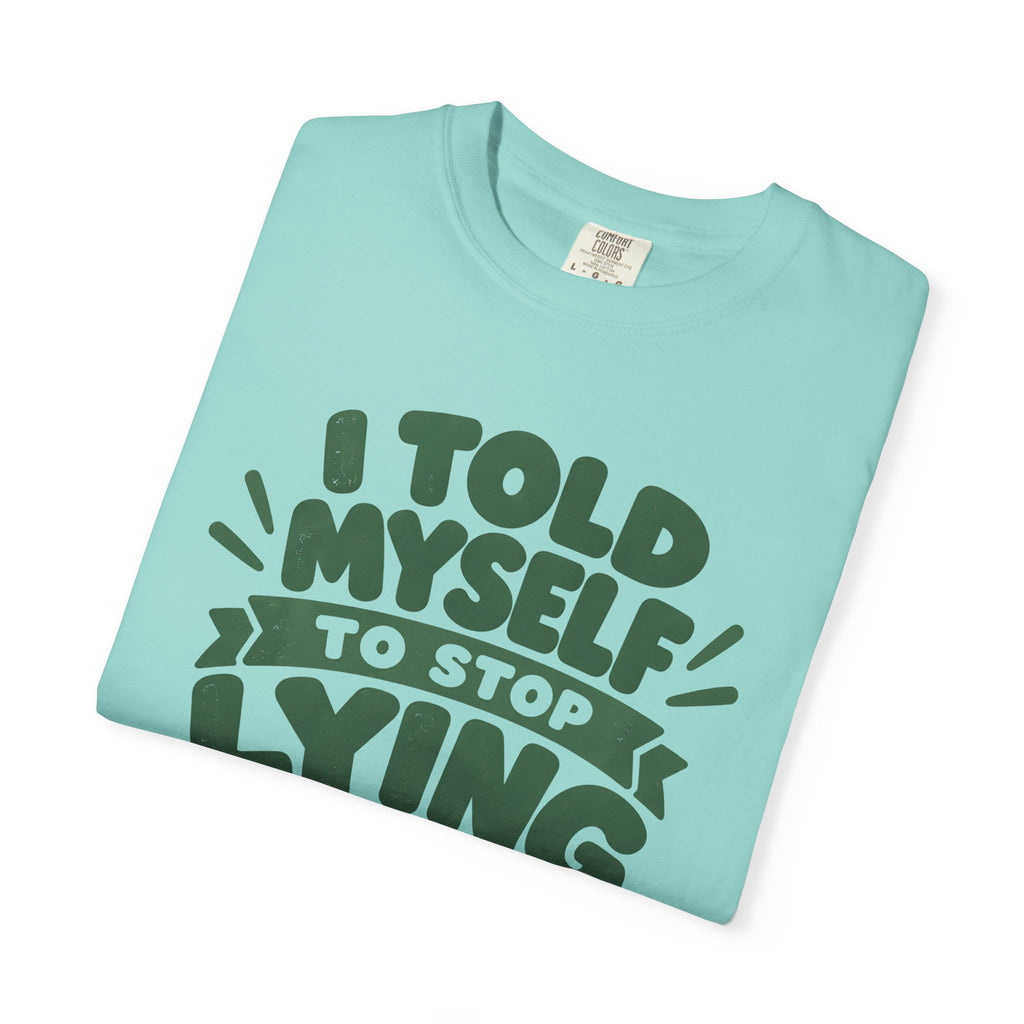 I Told Myself to Stop Lying Funny Quote T-Shirt