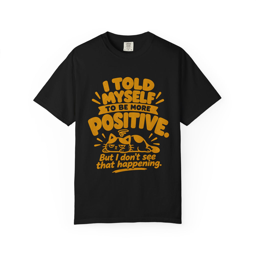 Funny Positive Mindset Quote T-Shirt – “I Told Myself to Be More Positive”