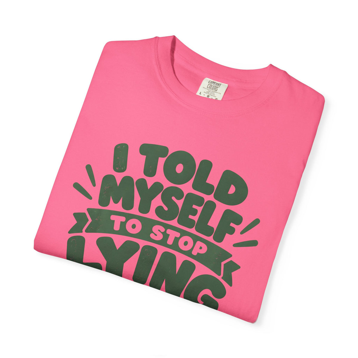 I Told Myself to Stop Lying Funny Quote T-Shirt
