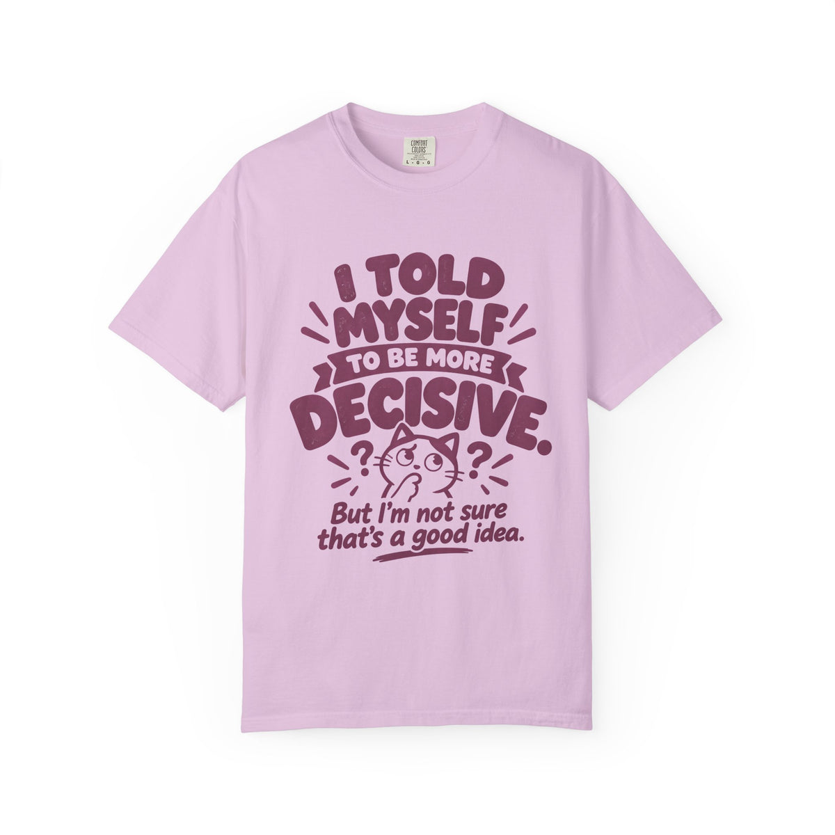 I Told Myself to Be More Decisive by Bad Advice Club – Orchid T-shirt product mockup