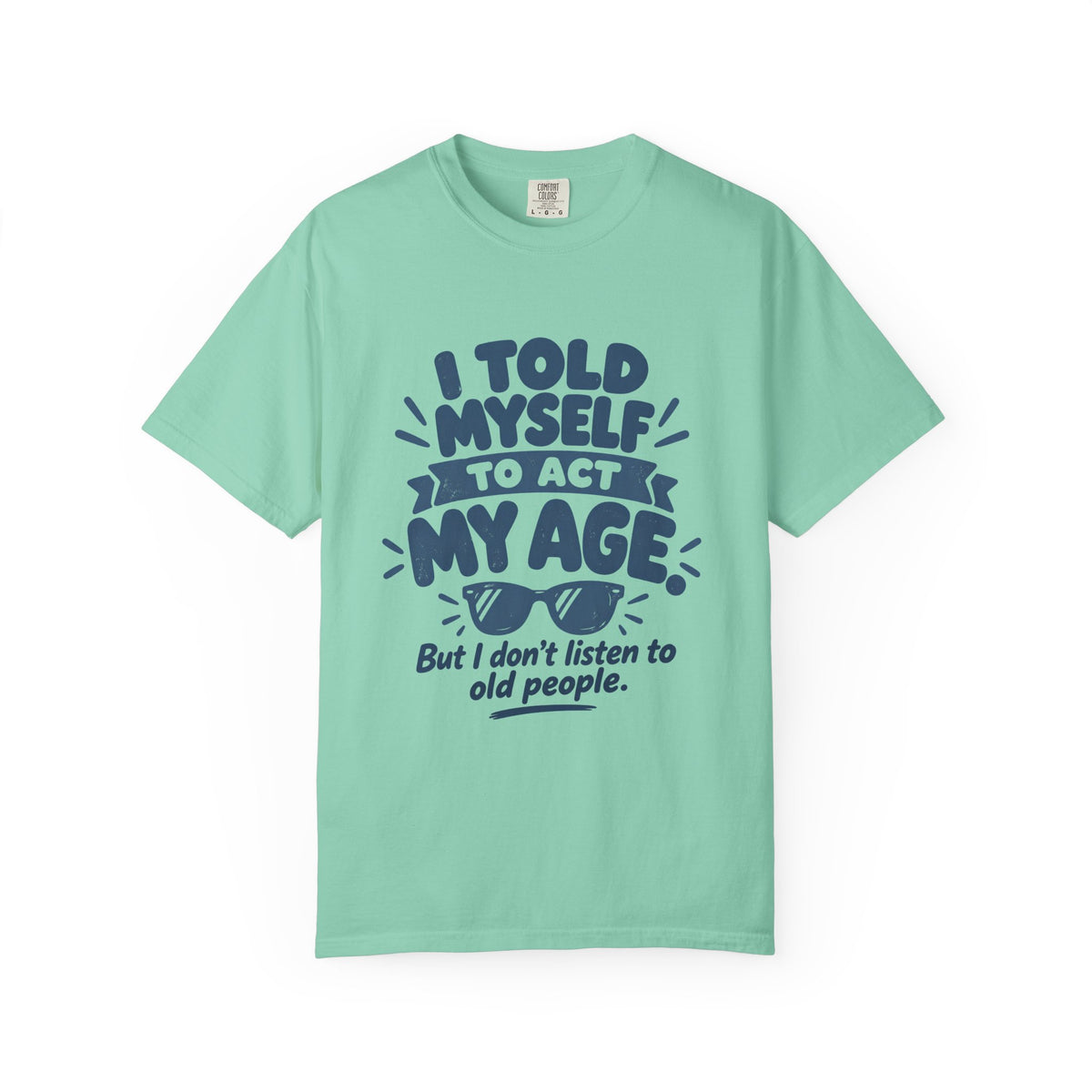 I Told Myself to Act My Age Funny Quote T-Shirt