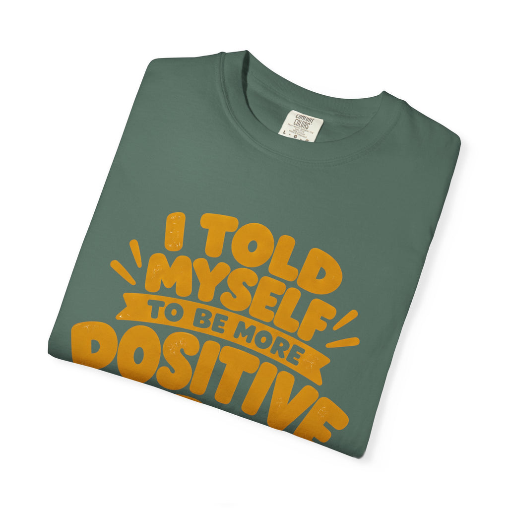 Funny Positive Mindset Quote T-Shirt – “I Told Myself to Be More Positive”