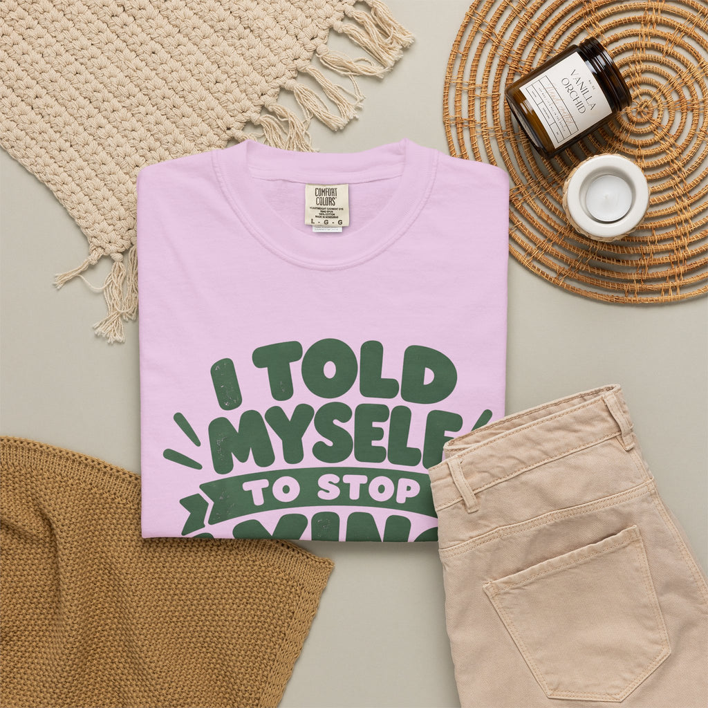 I Told Myself to Stop Lying Funny Quote T-Shirt