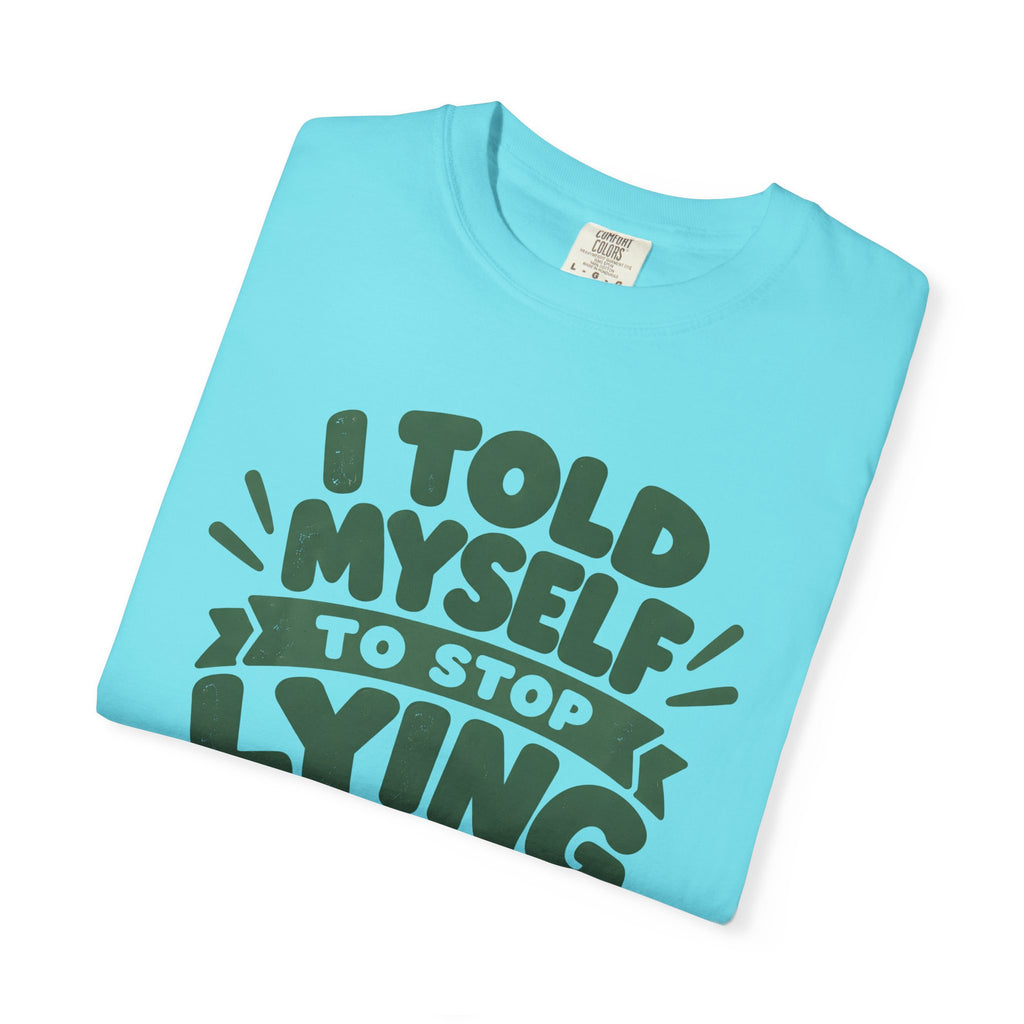 I Told Myself to Stop Lying Funny Quote T-Shirt