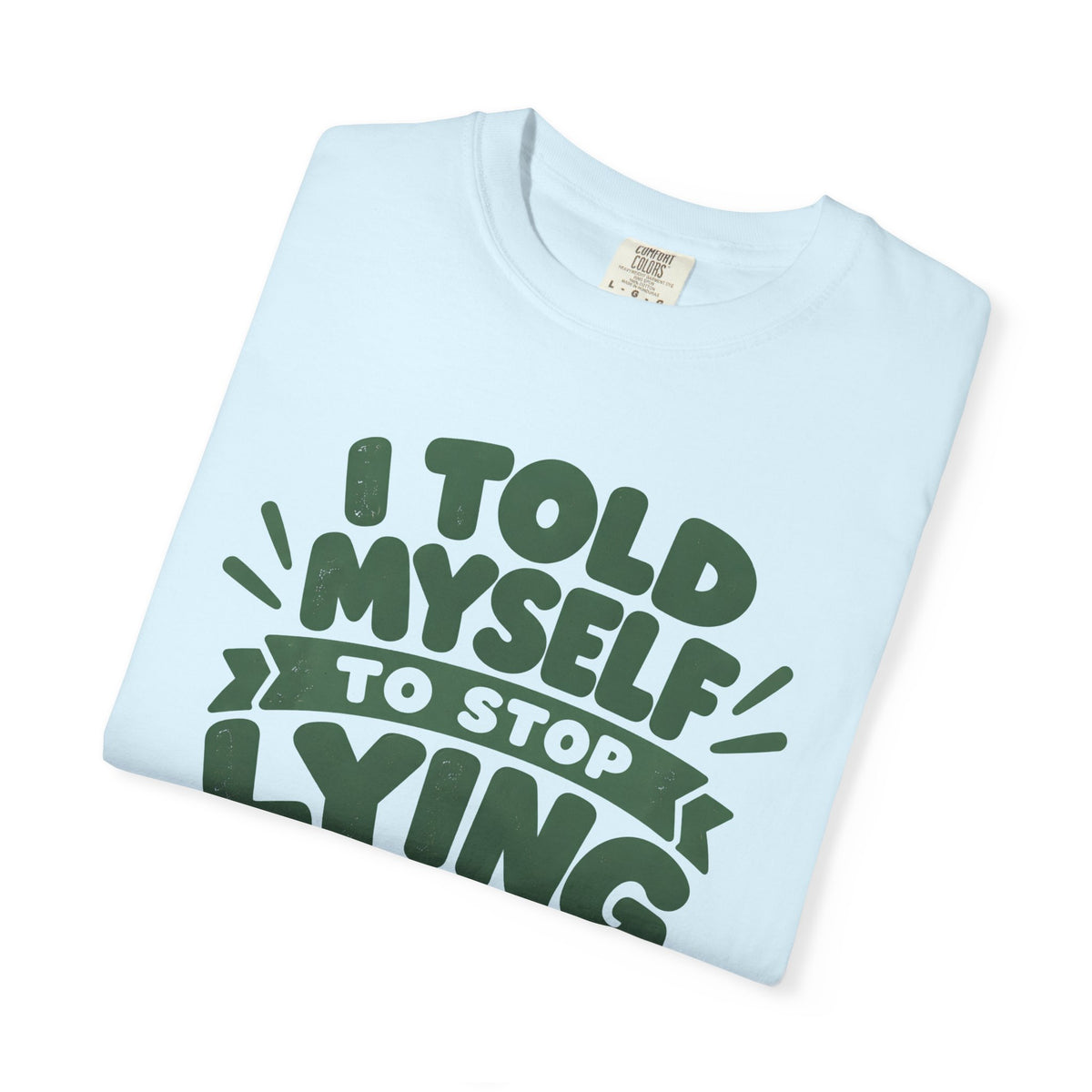 I Told Myself to Stop Lying Funny Quote T-Shirt