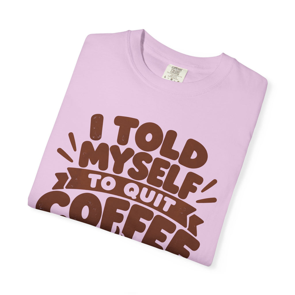I Told Myself to Quit Coffee Funny Coffee Lover T-Shirt