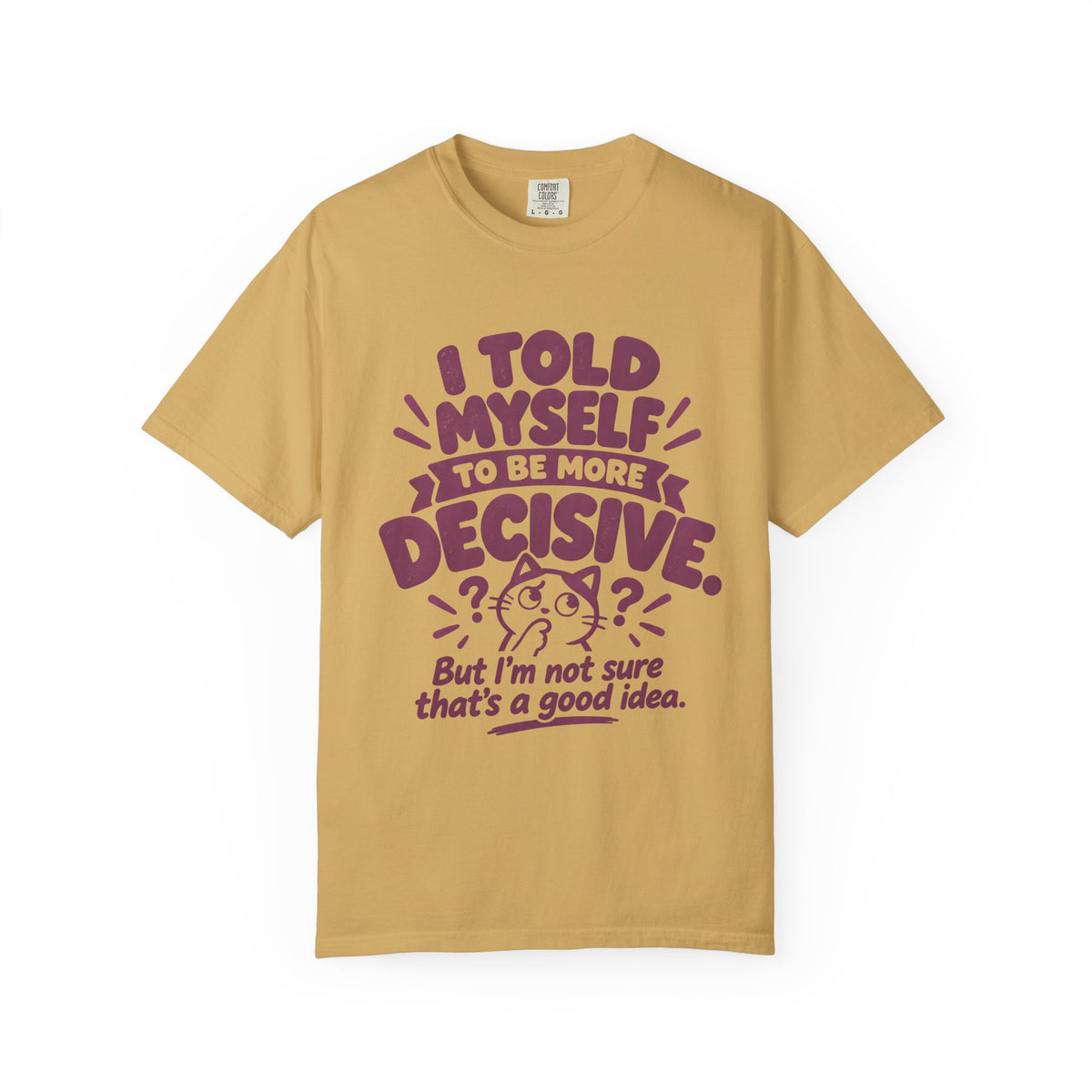 “I Told Myself to Be More Decisive” Funny Quote T-Shirt