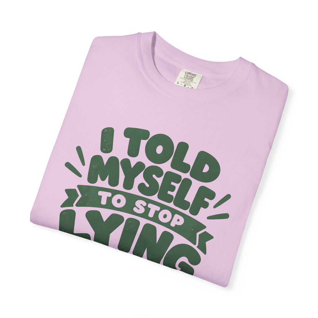 I Told Myself to Stop Lying Funny Quote T-Shirt