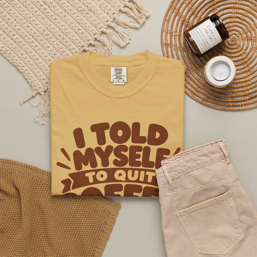 I Told Myself to Quit Coffee Funny Coffee Lover T-Shirt