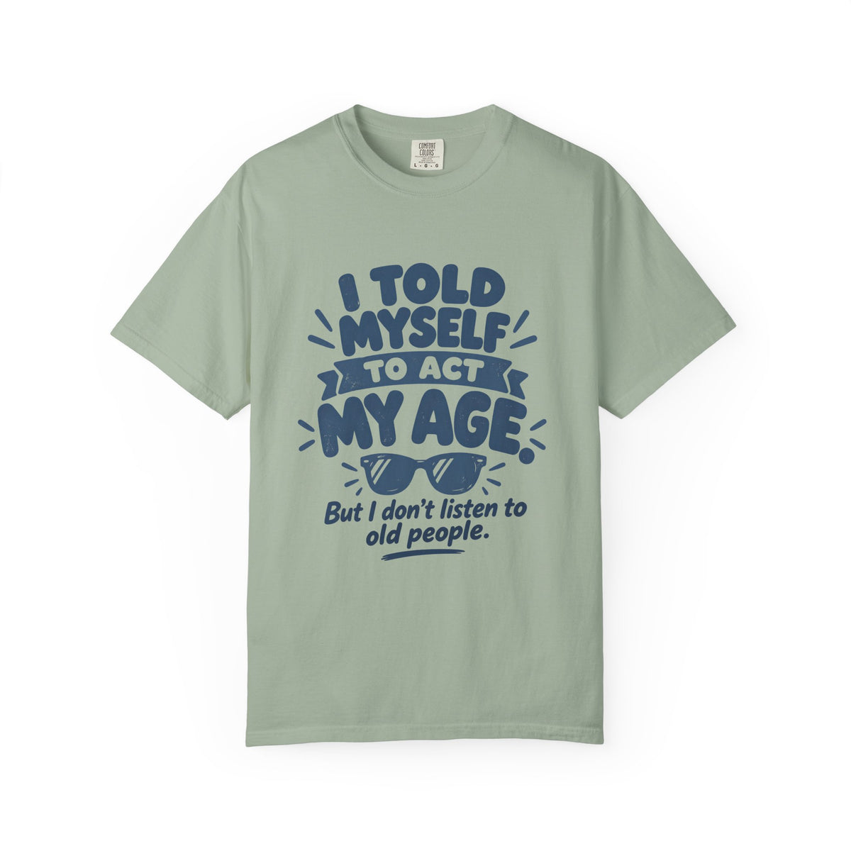 I Told Myself to Act My Age Funny Quote T-Shirt