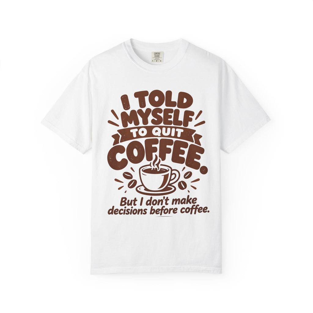I Told Myself to Quit Coffee Funny Coffee Lover T-Shirt