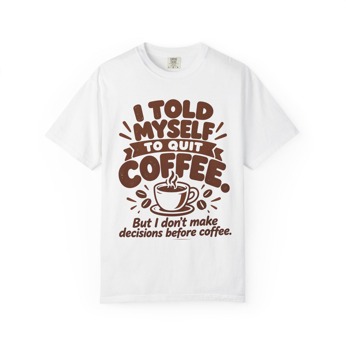 I Told Myself to Quit Coffee Funny Coffee Lover T-Shirt