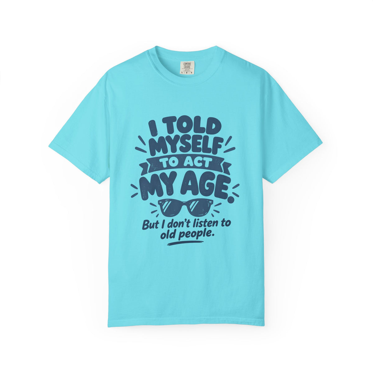 I Told Myself to Act My Age Funny Quote T-Shirt
