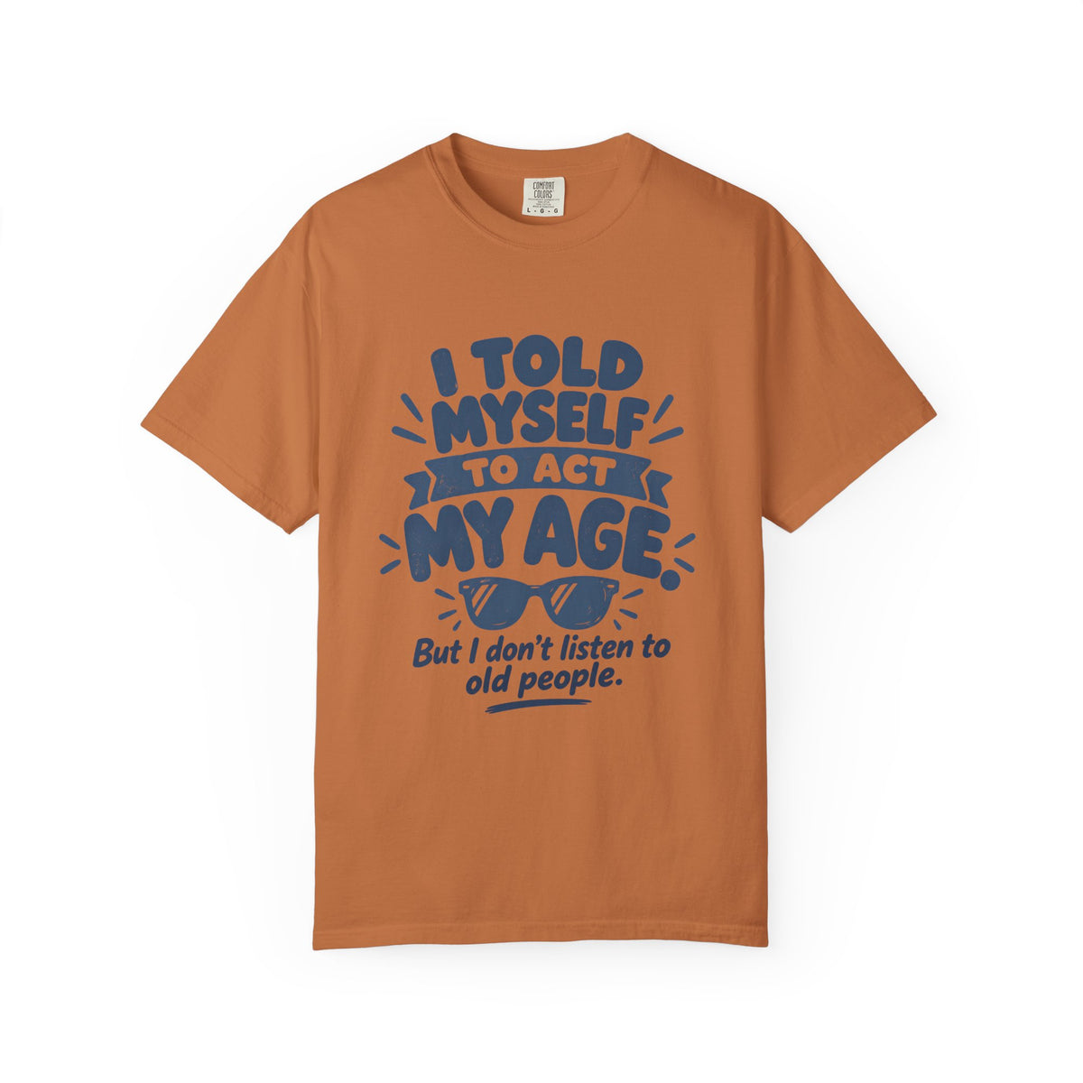 I Told Myself to Act My Age Funny Quote T-Shirt