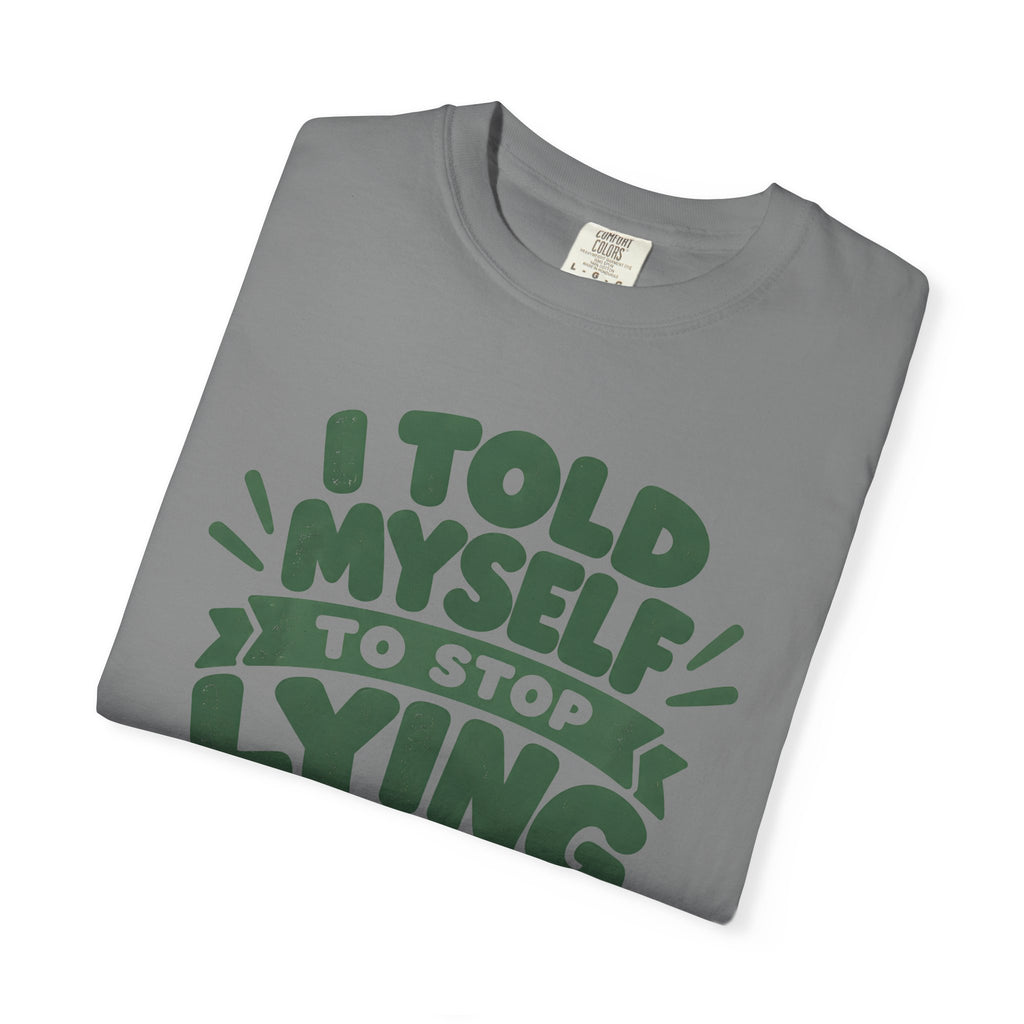 I Told Myself to Stop Lying Funny Quote T-Shirt