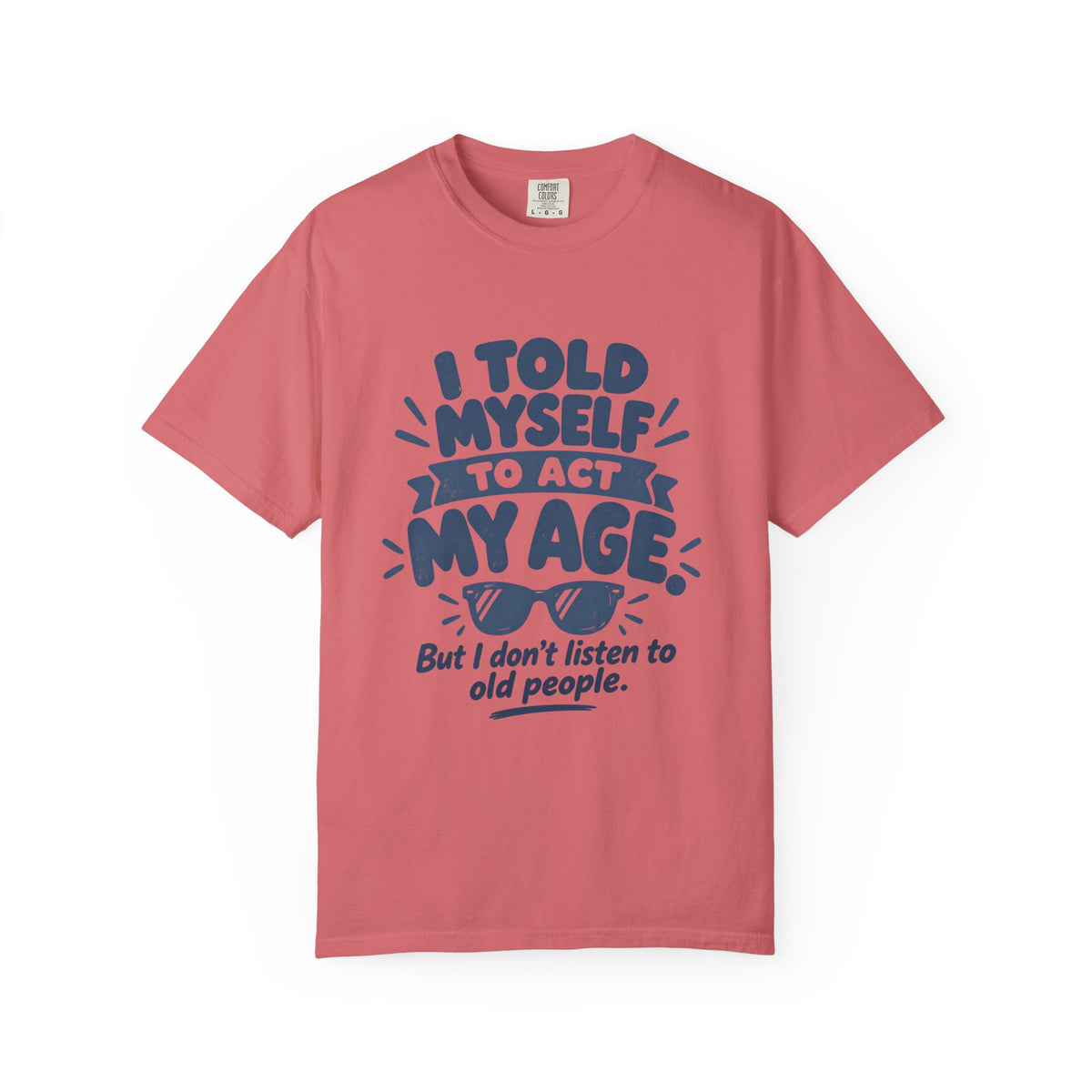 I Told Myself to Act My Age Funny Quote T-Shirt