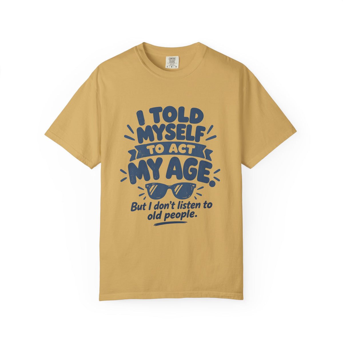 I Told Myself to Act My Age Funny Quote T-Shirt