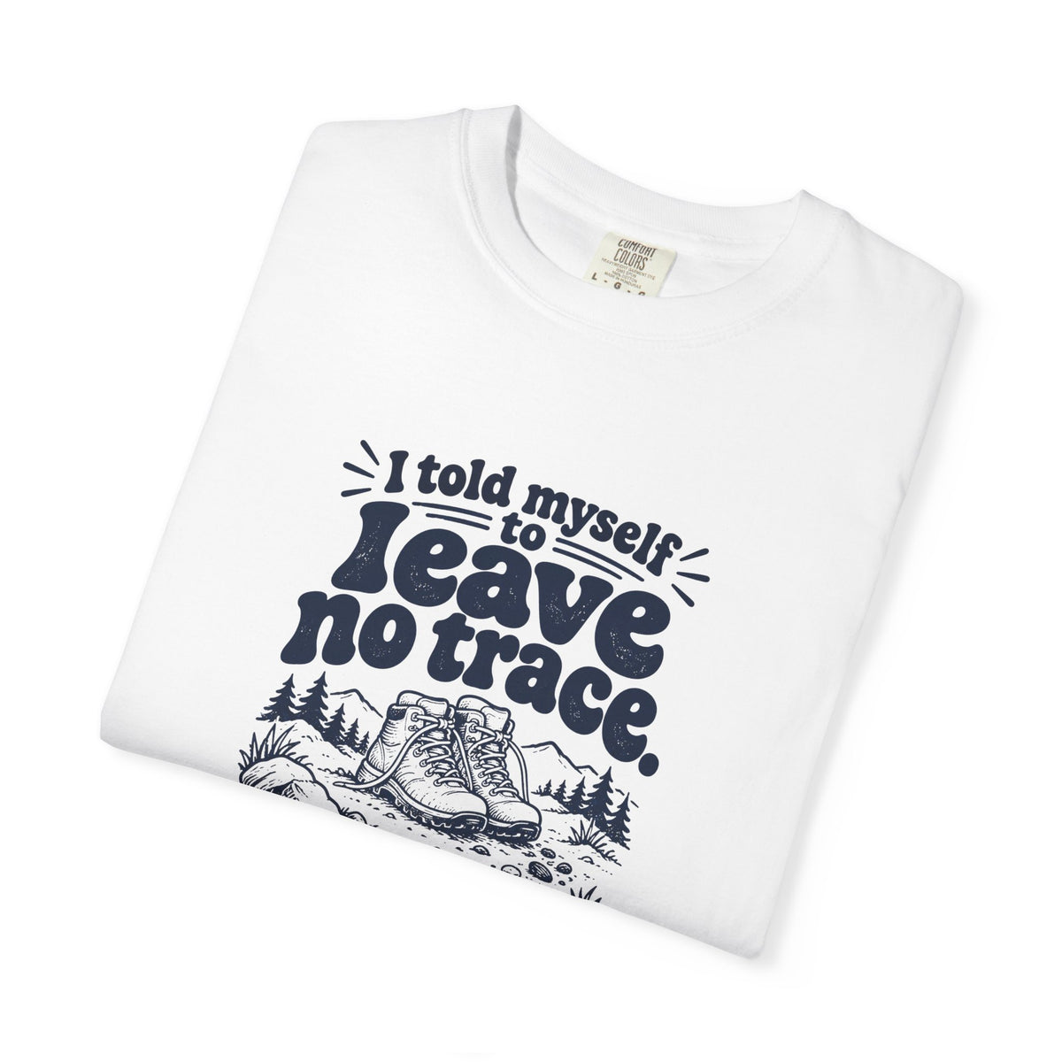 Leave No Trace – Funny Outdoor Escapes T-Shirt – Bad Advice Club product mockup