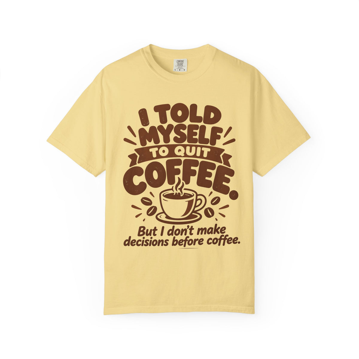 I Told Myself to Quit Coffee Funny Coffee Lover T-Shirt