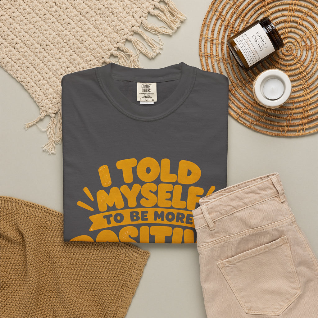 Funny Positive Mindset Quote T-Shirt – “I Told Myself to Be More Positive”