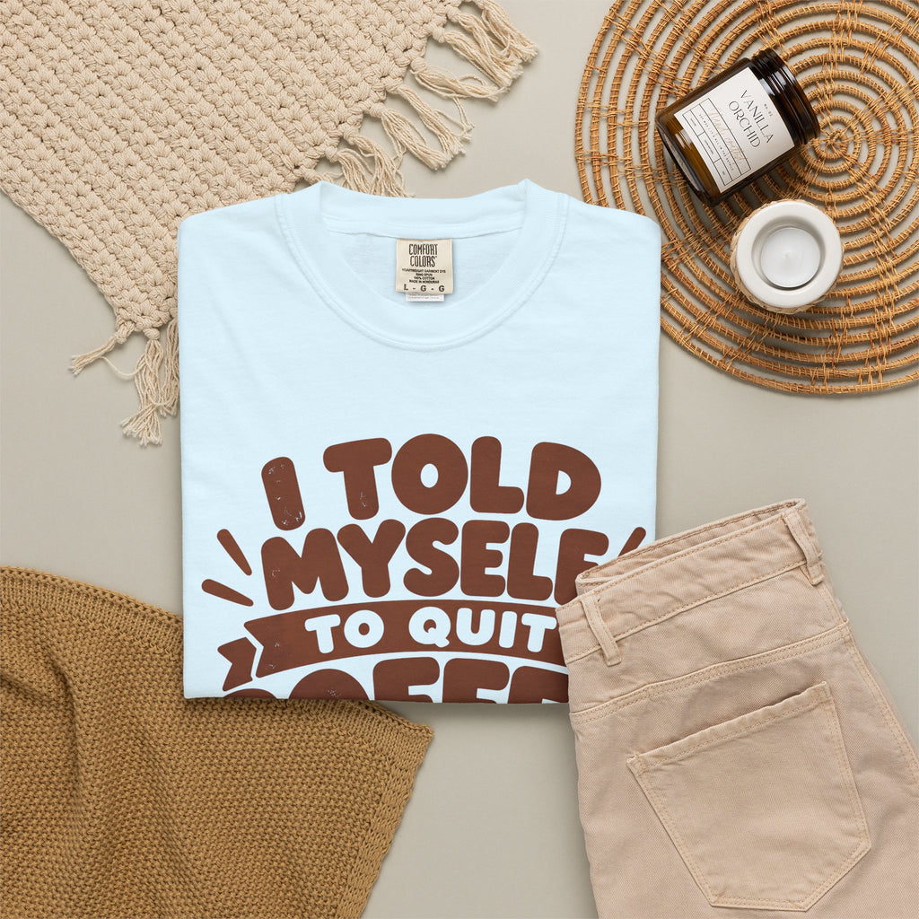 I Told Myself to Quit Coffee Funny Coffee Lover T-Shirt