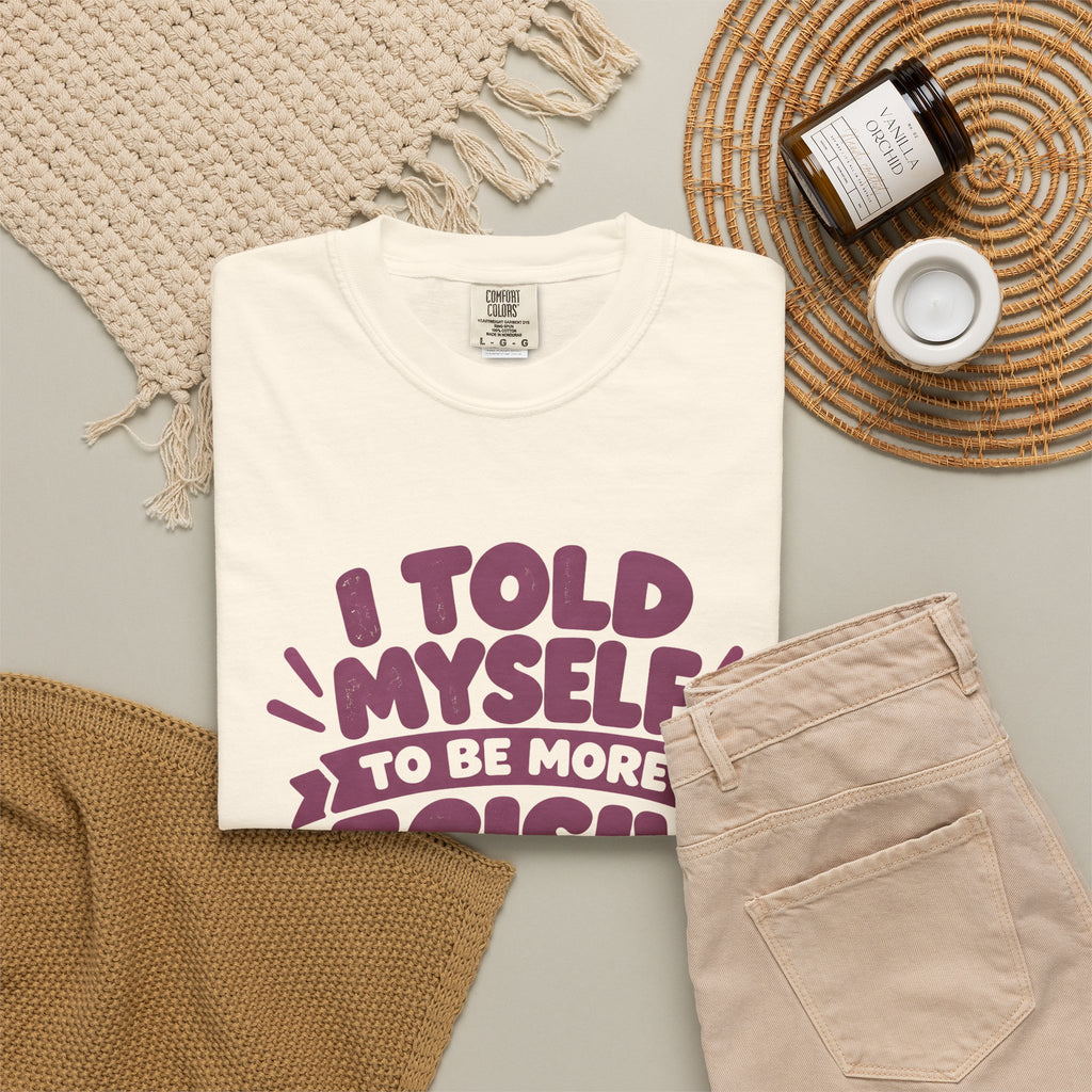 “I Told Myself to Be More Decisive” Funny Quote T-Shirt