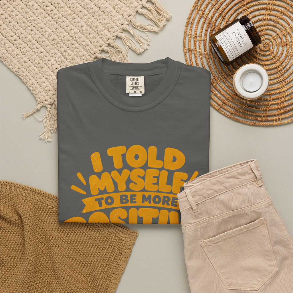 Funny Positive Mindset Quote T-Shirt – “I Told Myself to Be More Positive”