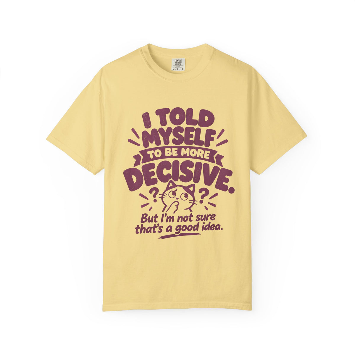 I Told Myself to Be More Decisive by Bad Advice Club – Butter T-shirt product mockup
