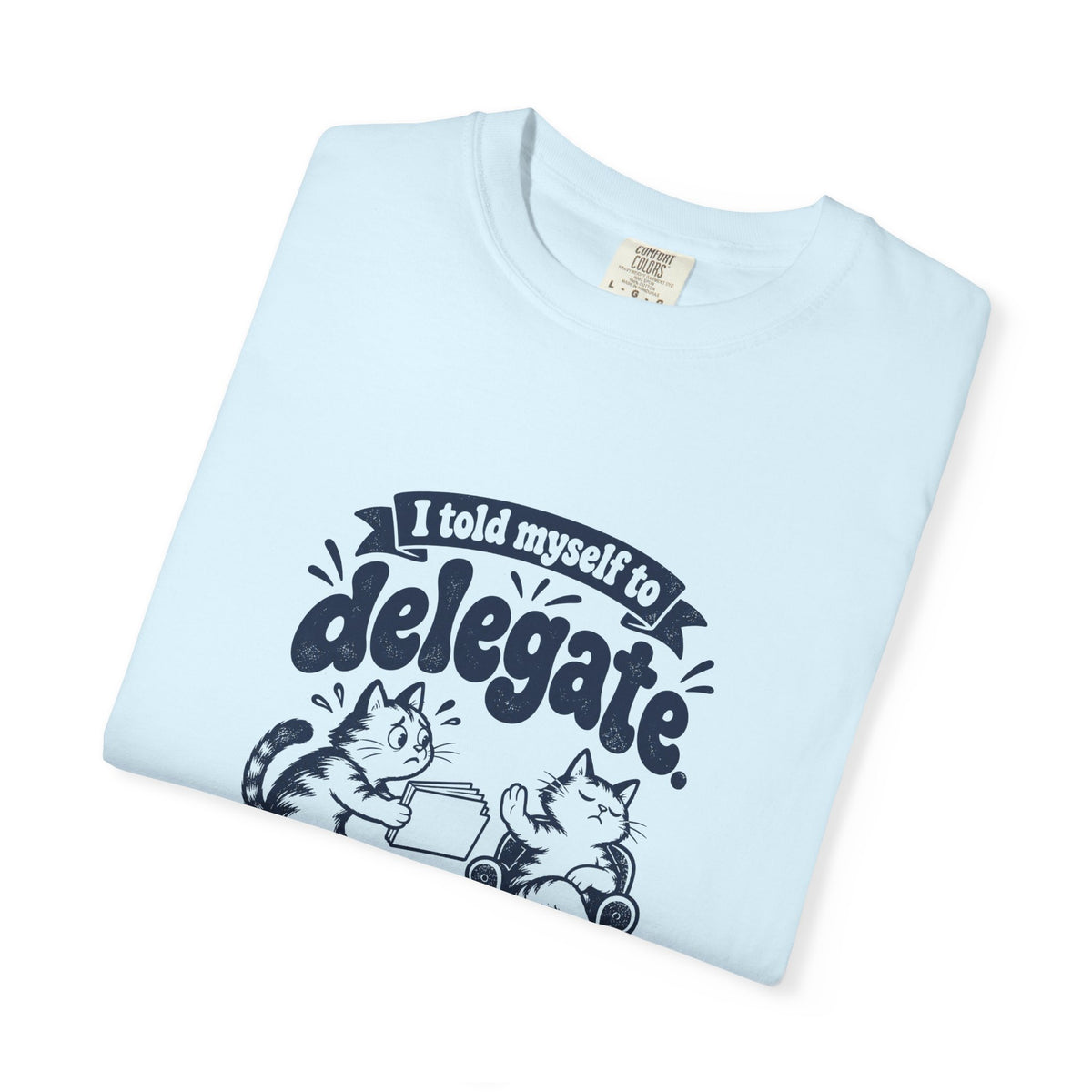 Delegate – Funny Work & Procrastination T-Shirt – Bad Advice Club product mockup