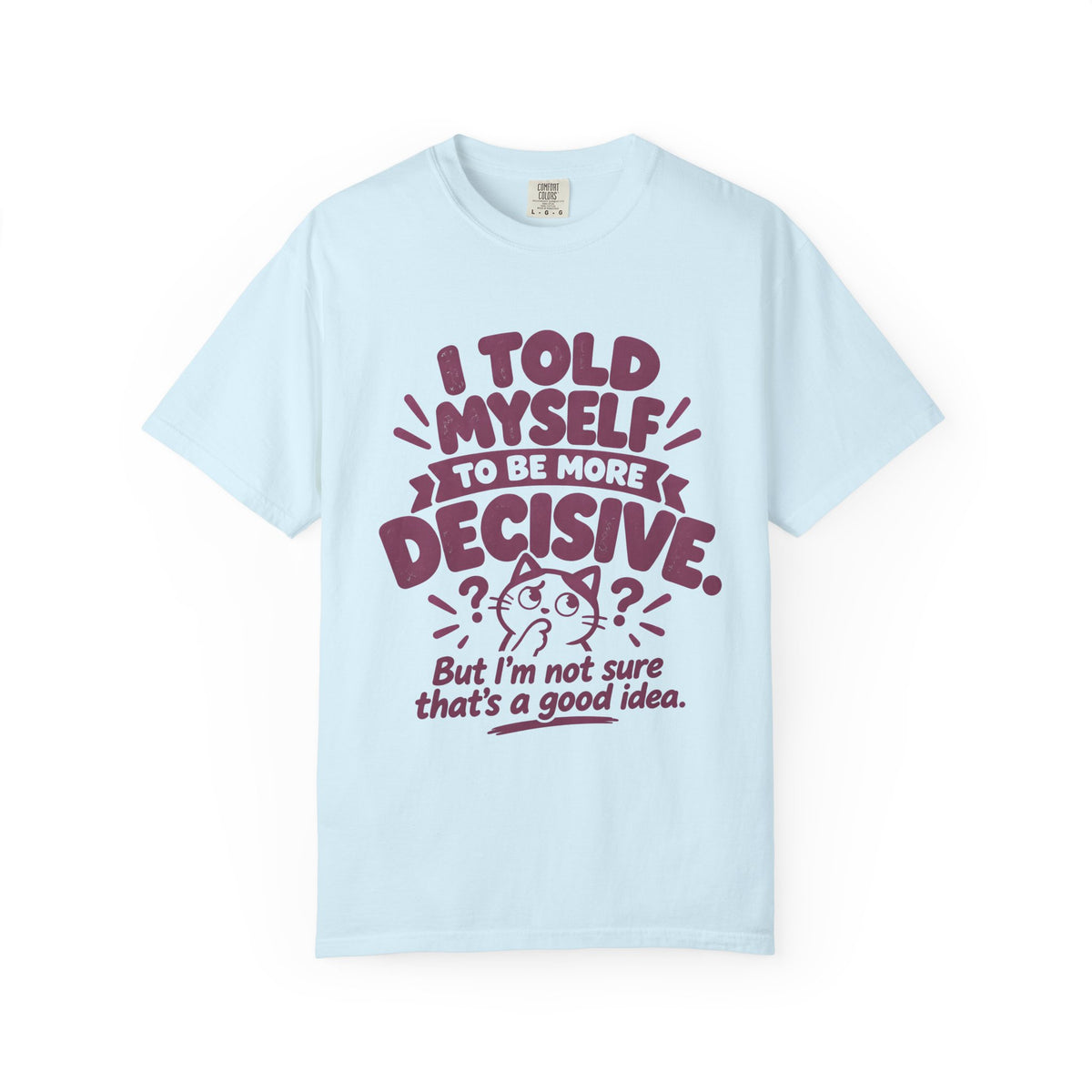 “I Told Myself to Be More Decisive” Funny Quote T-Shirt