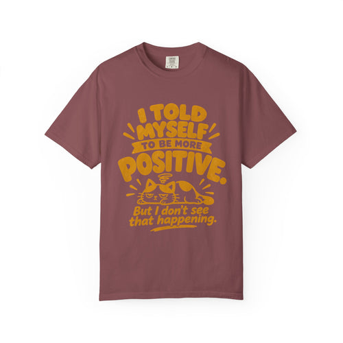 Funny Positive Mindset Quote T-Shirt – “I Told Myself to Be More Positive”