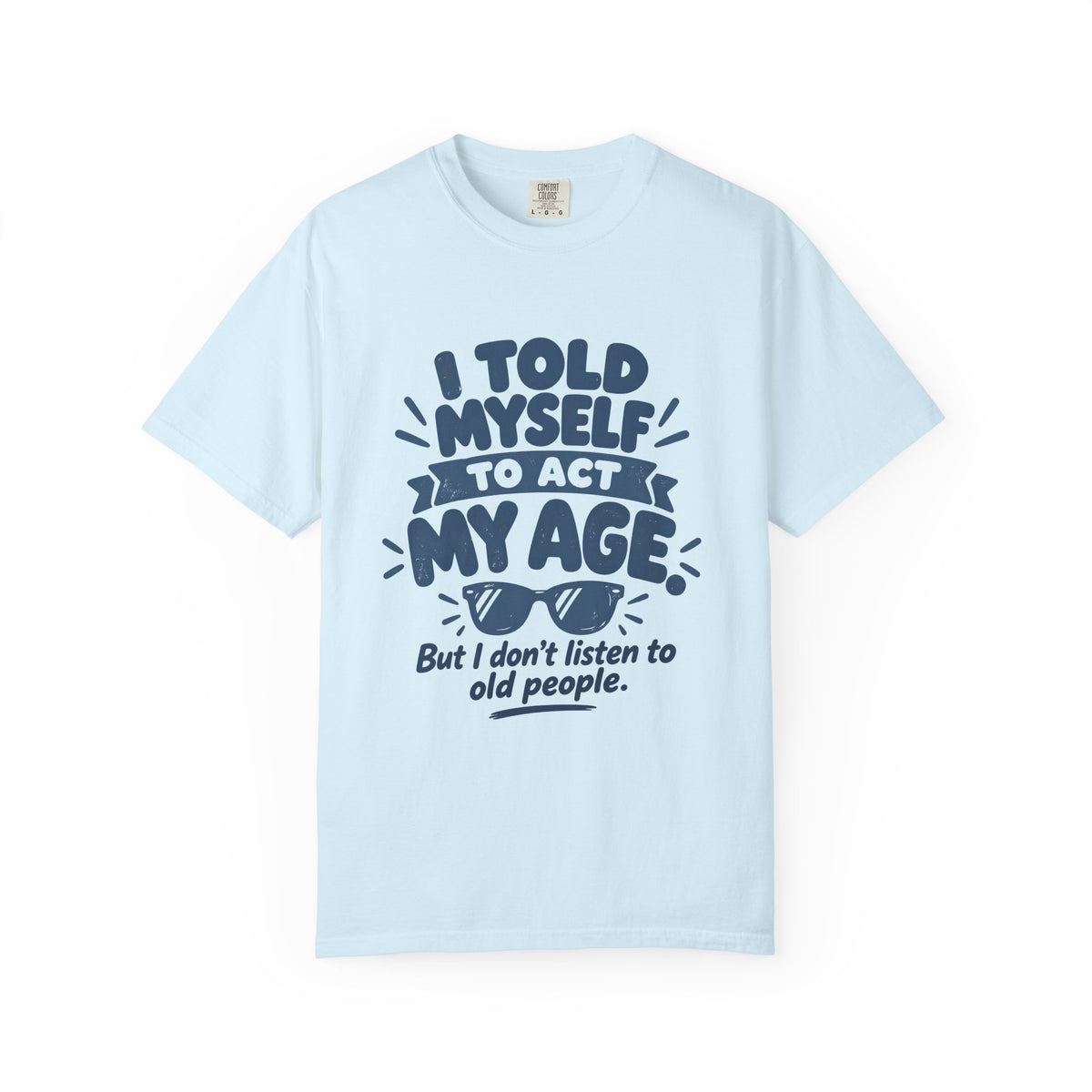 I Told Myself to Act My Age Funny Quote T-Shirt