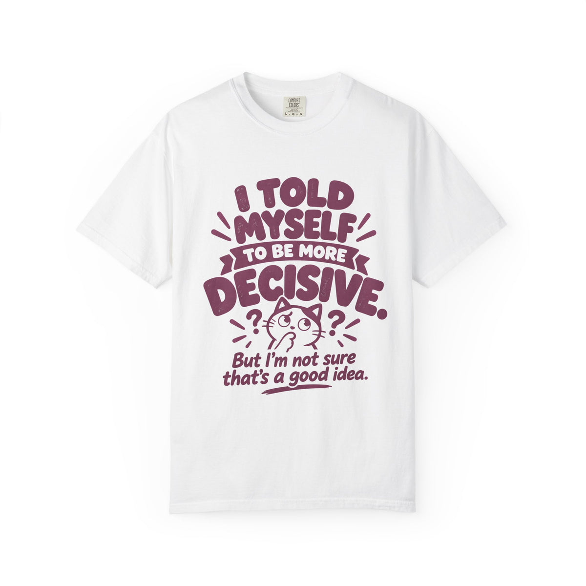 “I Told Myself to Be More Decisive” Funny Quote T-Shirt