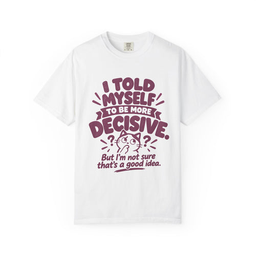 I Told Myself to Be More Decisive by Bad Advice Club – White T-shirt product mockup