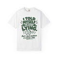 I Told Myself to Stop Lying Funny Quote T-Shirt