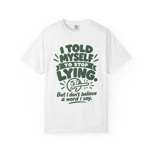 T-Shirt - "I Told Myself to Stop Lying"