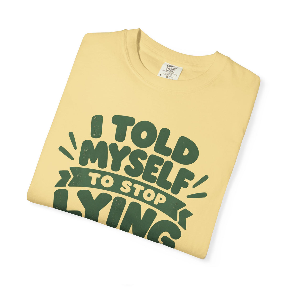 I Told Myself to Stop Lying Funny Quote T-Shirt