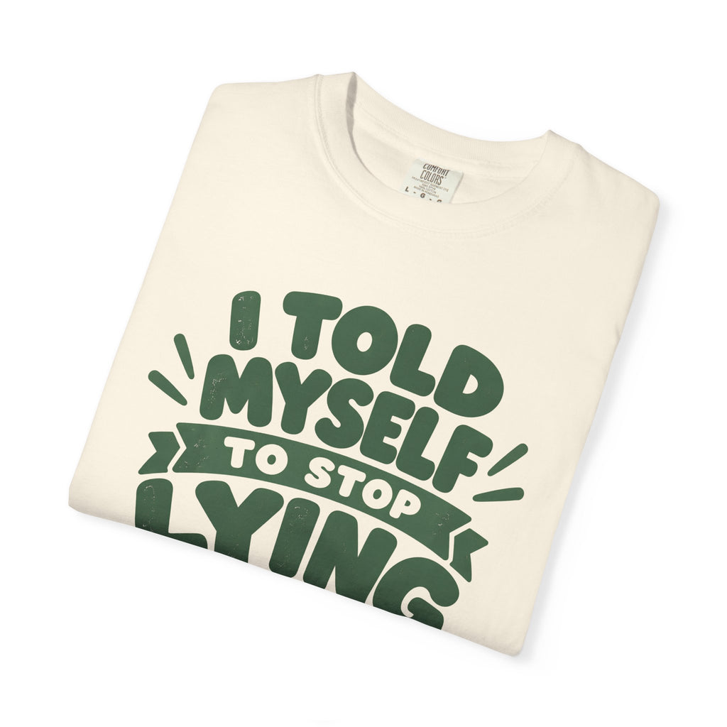 I Told Myself to Stop Lying Funny Quote T-Shirt