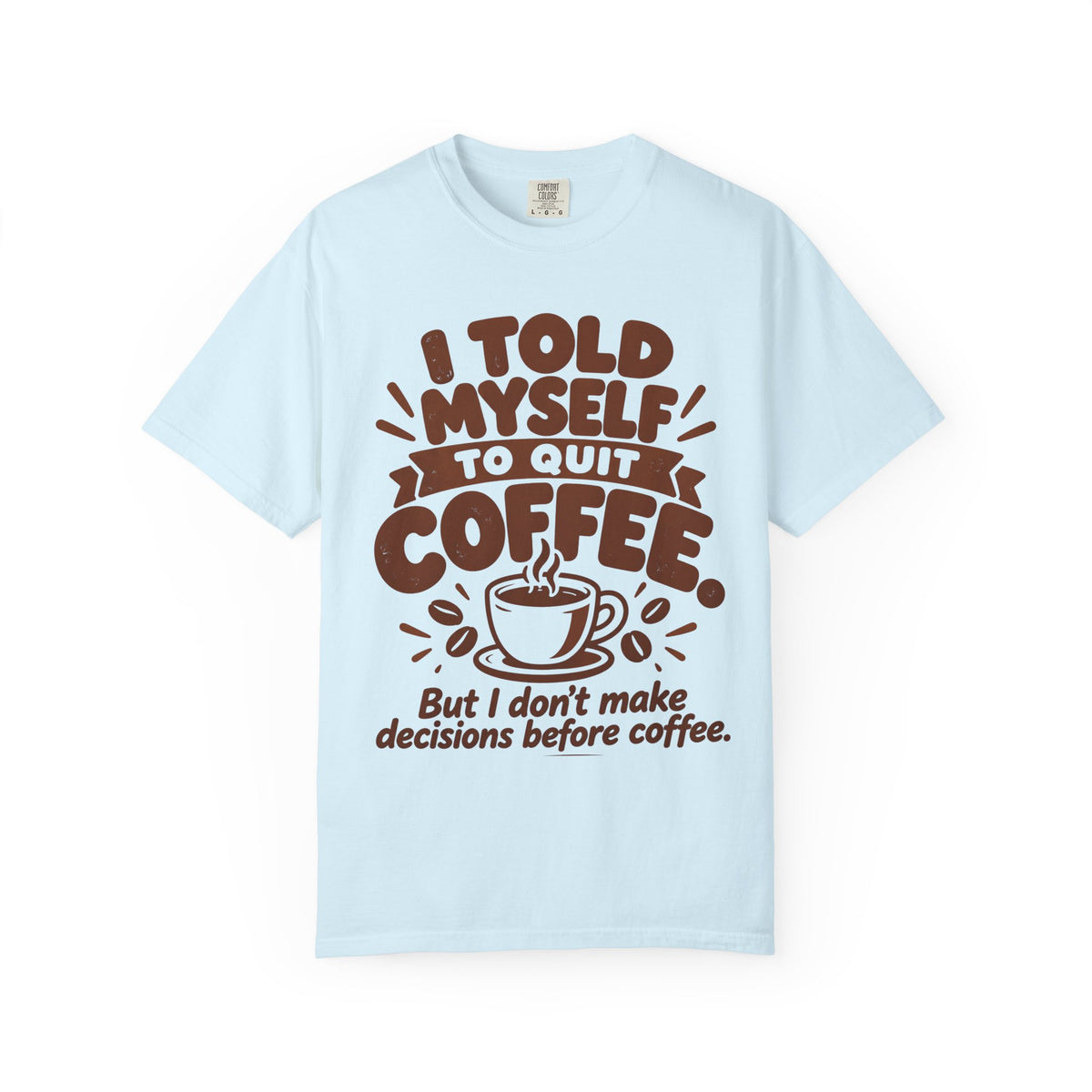 I Told Myself to Quit Coffee Funny Coffee Lover T-Shirt