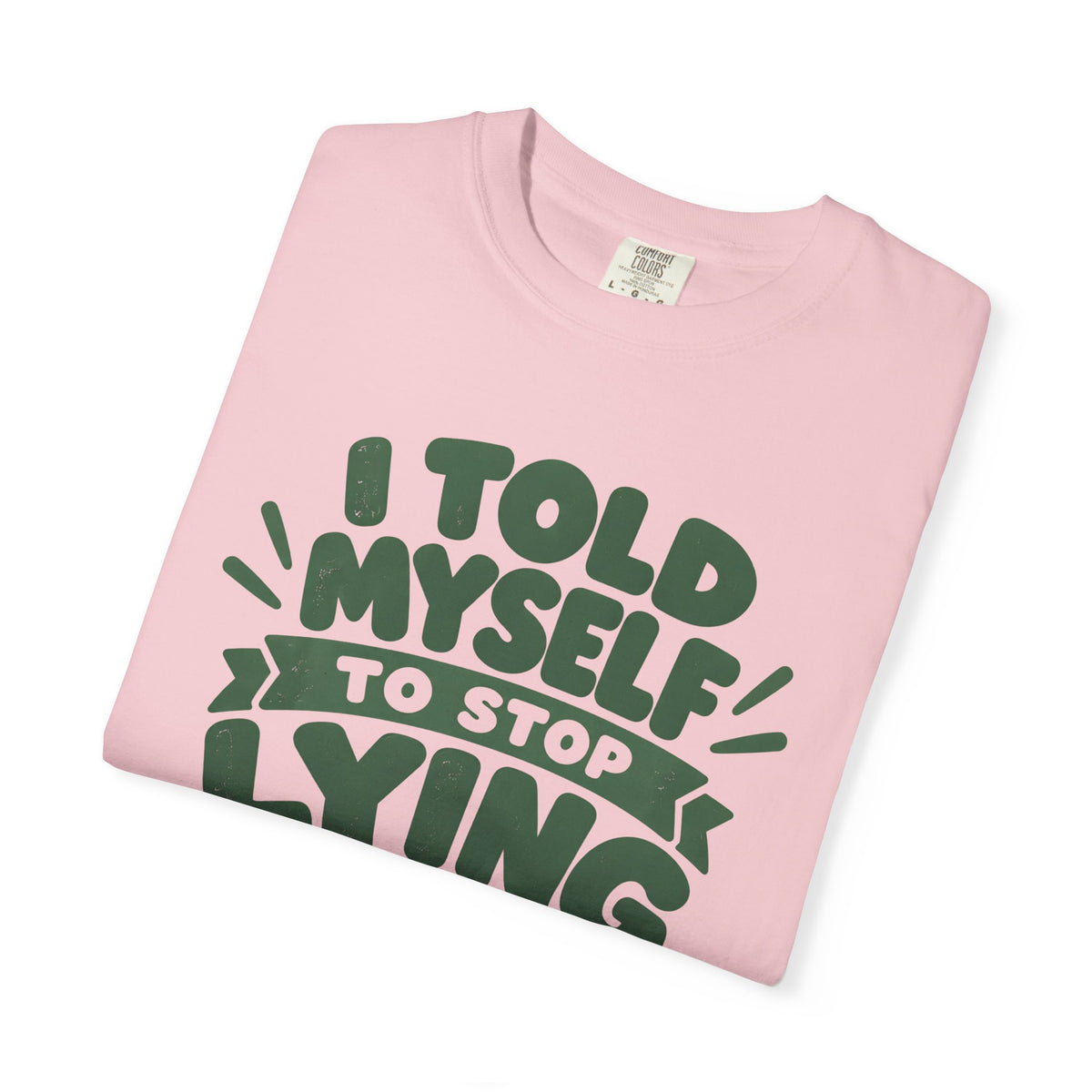 I Told Myself to Stop Lying Funny Quote T-Shirt