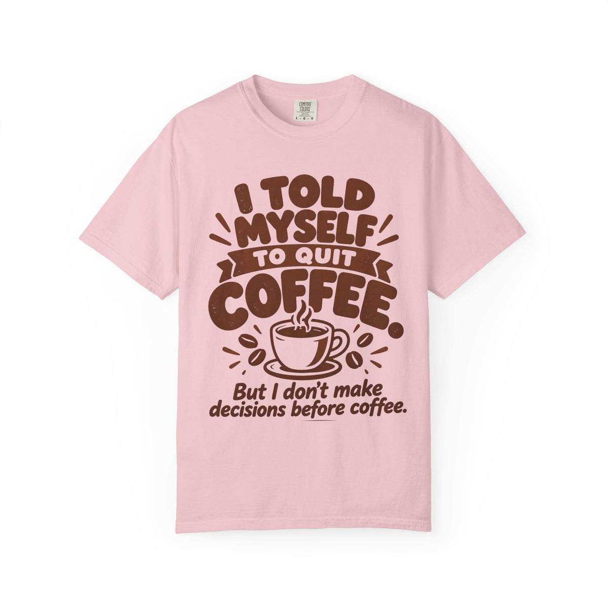 I Told Myself to Quit Coffee Funny Coffee Lover T-Shirt