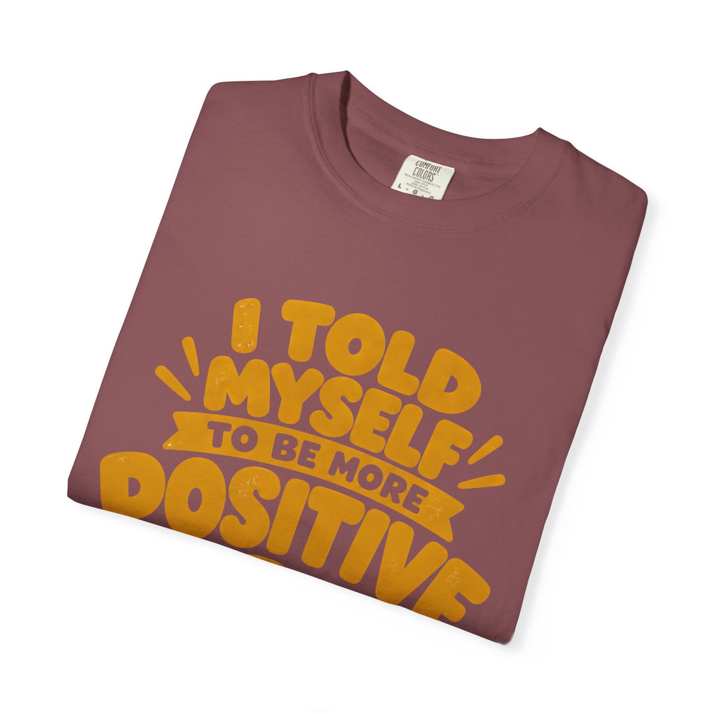 Funny Positive Mindset Quote T-Shirt – “I Told Myself to Be More Positive”