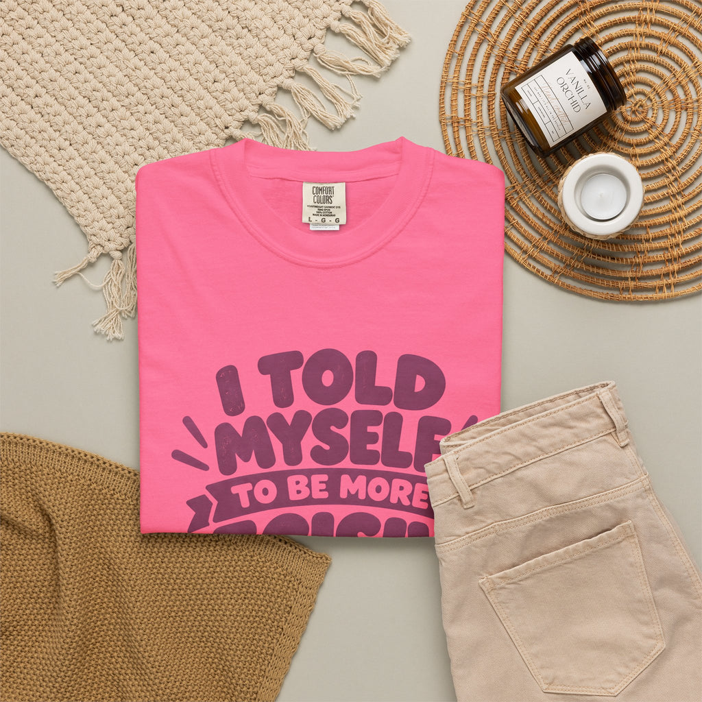 “I Told Myself to Be More Decisive” Funny Quote T-Shirt