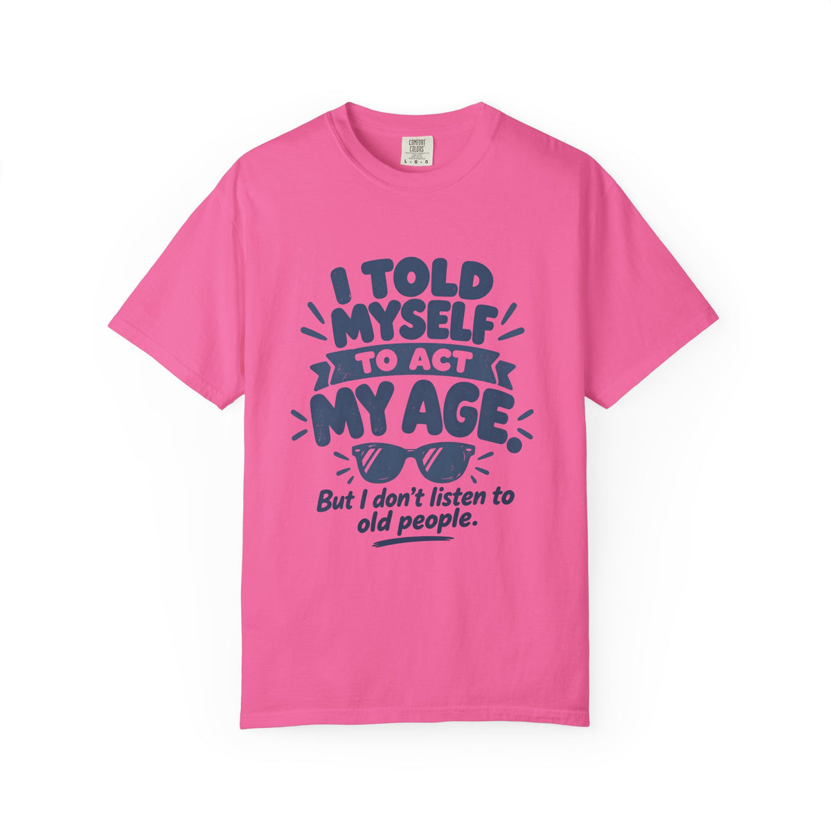 I Told Myself to Act My Age Funny Quote T-Shirt