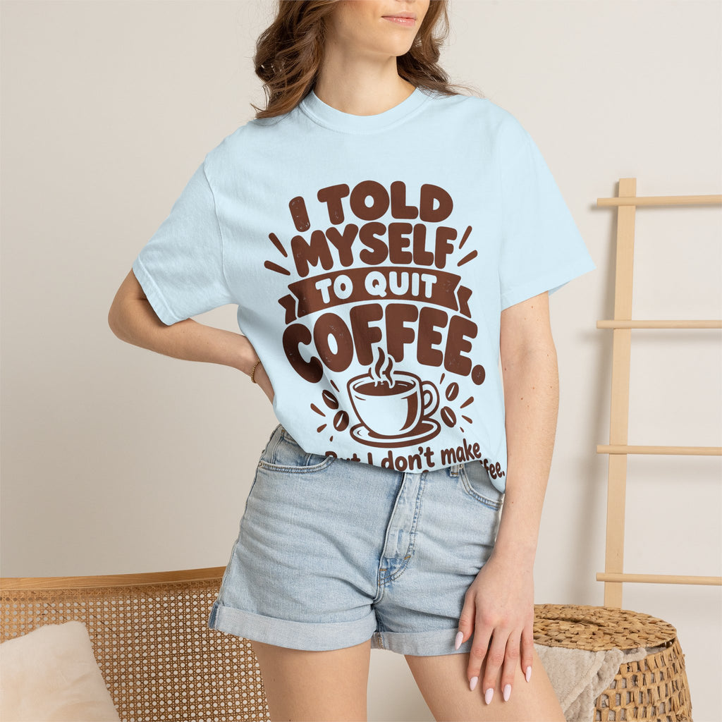 I Told Myself to Quit Coffee Funny Coffee Lover T-Shirt