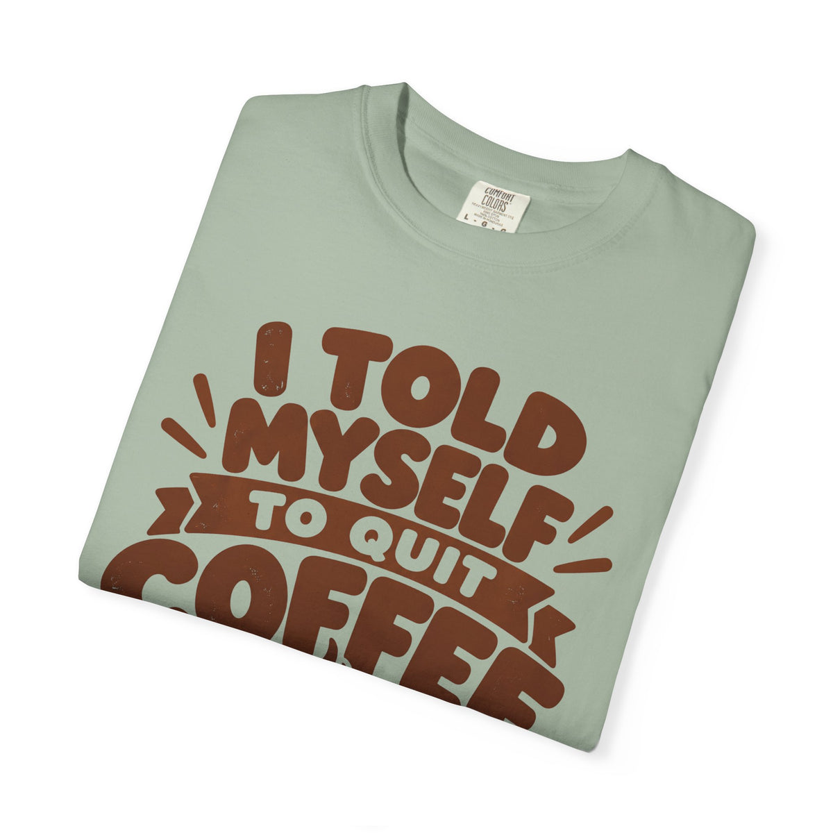 I Told Myself to Quit Coffee Funny Coffee Lover T-Shirt