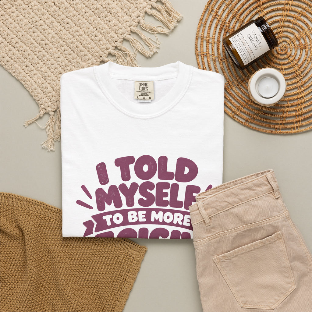 “I Told Myself to Be More Decisive” Funny Quote T-Shirt