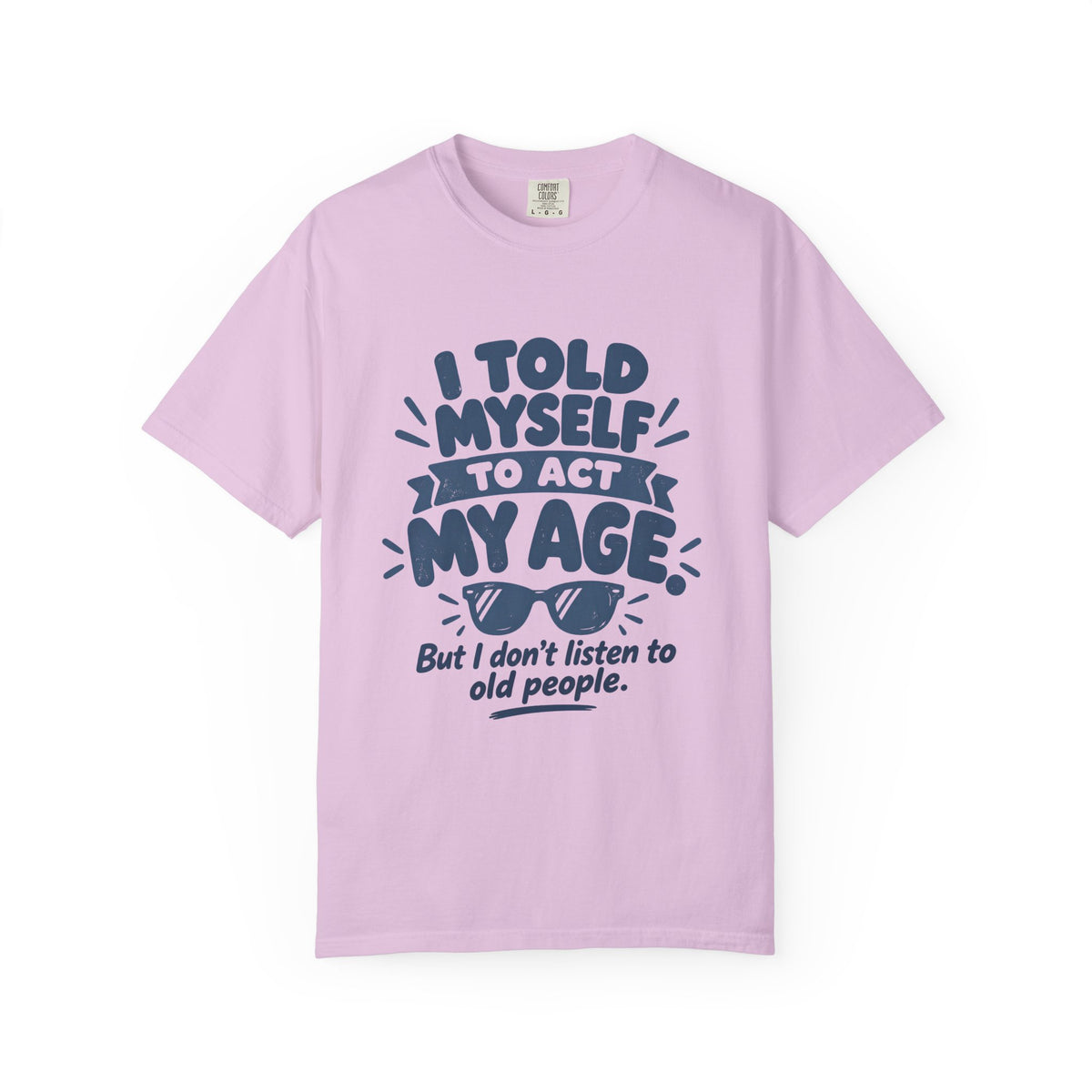 I Told Myself to Act My Age Funny Quote T-Shirt